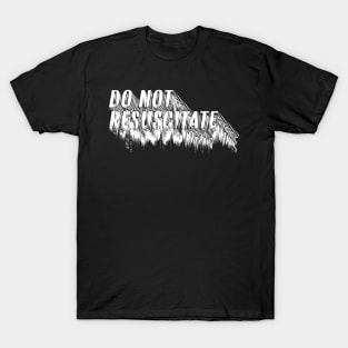 Do Not Resuscitate † Nihilist Humor Design T-Shirt